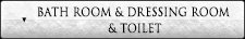 BATH ROOM & DRESSING ROOM & TOILET